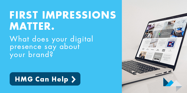First impressions matter. What does your digital presence say about your brand? HMG can help.